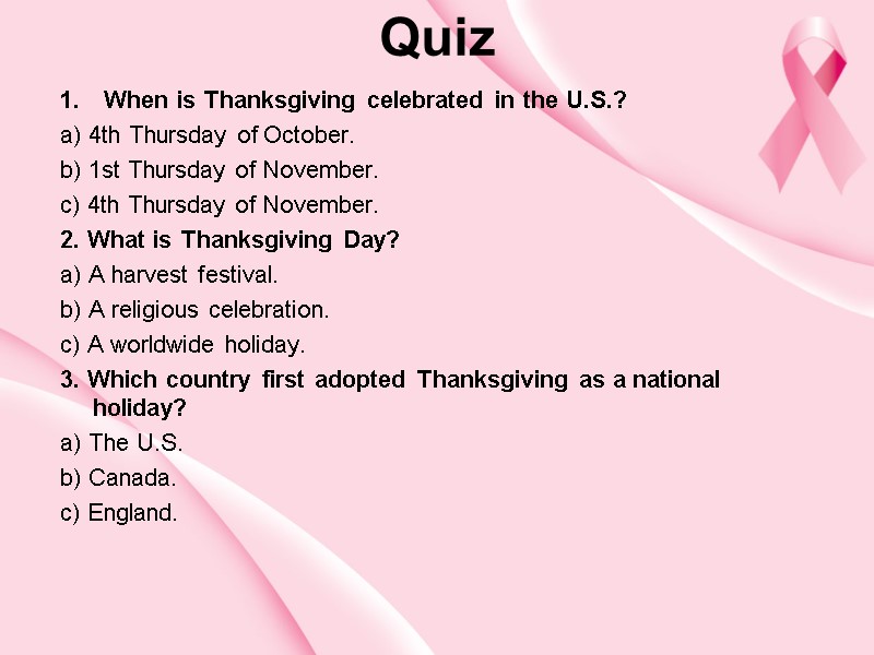 Quiz  When is Thanksgiving celebrated in the U.S.? a) 4th Thursday of October.